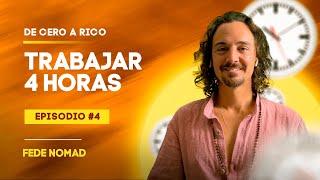 DE CERO A RICO #4 con Fede Nomad | Trabajar 4h y tener Libertad Financiera.