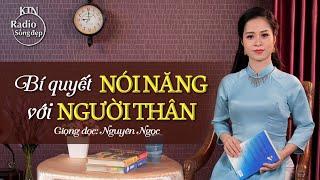 Biết cách nói năng gia đình sẽ ngày càng thuận hòa, hạnh phúc | NGUYÊN NGỌC | SỐNG ĐẸP RADIO