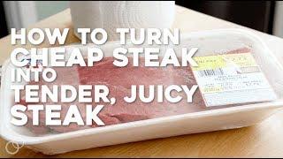 How to Turn Cheap Beef Into Tender, Juicy Steak