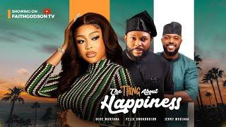 THE THING ABOUT HAPPINESS (Full Movie) Uche Montana, Felix Omokhodion 2023 Nigerian Nollywood Movie