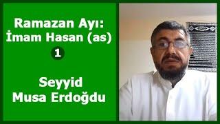 Ramazan Ayı: İmam Hasan (1. Bölüm) - Seyyid Musa Erdoğdu