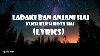 Ladki Badi Anjani Hai Full (Lyrics) Video - Kuch Kuch Hota Hai|  Shan Khan,Kajol,Kumar Sanu|Lyrics