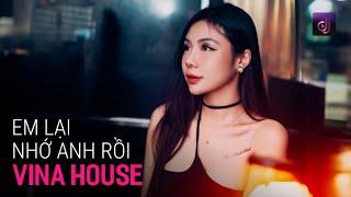 NONSTOP Vinahouse 2024 - Em Lại Nhớ Anh Rồi Remix | Lại Nhớ Anh Rồi Đấy Nhớ Thương Anh Nhiều Đấy