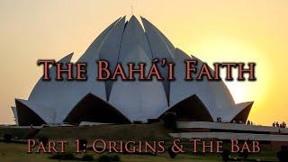 The Bahá'i Faith [Part 1] - Origins & The Báb