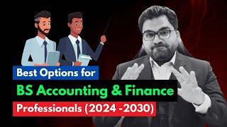 Best Options for BS Accounting and Finance Professionals | High Salary, Better Job and Top Companies