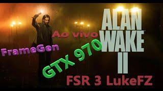 GTX 970 FSR 3 FrameGen LukeFZ Alan Wake II Ao vivo!