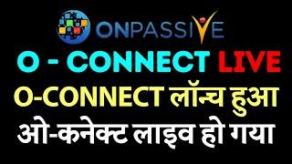 #ONPASSIVE O CONNECT LIVE O-CONNECT लॉन्च हुआ ओ कनेक्ट लाइव हो गया Onpassive