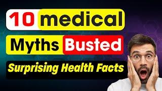 10 Medical Myths Busted: Surprising Health Facts You Need to Know!