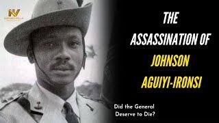 Johnson Aguiyi-Ironsi: Did the General Deserve to Die?