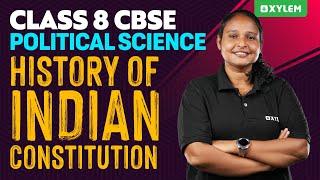 Class 8 CBSE Political Science - History Of Indian Constitution | Xylem Class 8 CBSE