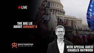 The Big Lie About January 6 - Live with Charles Haywood