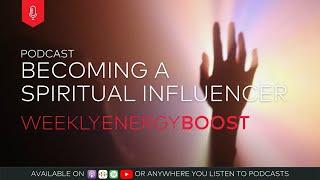 Becoming a Spiritual Influencer | Weekly Energy Boost