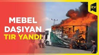 Mebel daşıyan TIR-da yanğın baş verib | Amasya, Türkiyə