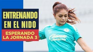 Entrenamiento desde el Nido de Coapa | En espera de la Jornada 3 vs. Toluca | ¡Vamos juntas!