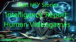 Best HFY Sci-Fi Stories:  Intelligence Report: Human Videogames