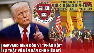 CHÍNH QUYỀN TRUMP TRỪNG PHẠT ĐẠI HỌC HARVARD - "DÂN CHỦ" MÀ PHẢN ĐỘNG TUNG HÔ GIỜ LẠI RẺ MẠT TỚI THẾ