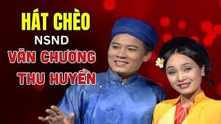 Hát Chèo Hay Nhất - NSND Văn Chương ft NSND Thu Huyền - 2 giọng hát chèo VẠN NGƯỜI MÊ