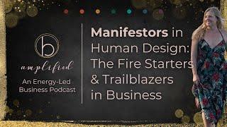 Manifestors in Human Design: The Fire Starters & Trailblazers of Business