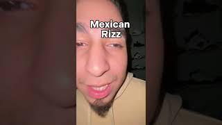 Mexican rizz is OP 