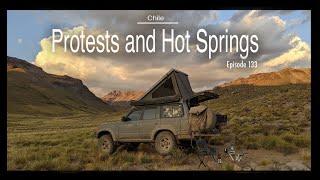 Overlanding Chile/Argentina - Protests and Hot Springs (Ep 133)