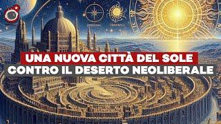 UNA NUOVA CITTÀ DEL SOLE contro il deserto neoliberale - ft. Corrado Claverini