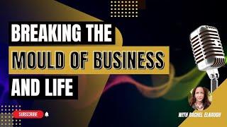 Breaking the Mould of Business and Life; with Rachel Elnaugh-Love - EP0133