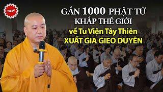 XÚC ĐỘNG: Gần 1000 Phật tử khắp thế giới về Tu viện Tây Thiên Xuất Gia Gieo Duyên năm 2024