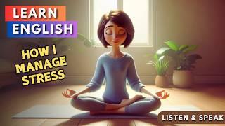 How I Manage Stress | Improve your English | English Listening Skills - Speaking Skills | Daily Life