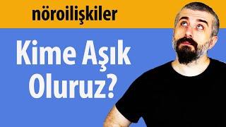 Kime Aşık oluruz? - Nöroilişkiler