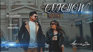 UNFOLLOW | BILAL JAVED | LATEST SONG 2022 | AWAIS ZIA DIRECTOGRAPHY