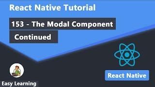 153 - The Modal Component Continued in React Native