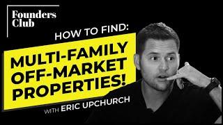 4 Tips For Finding (Off Market) Multifamily Real Estate Deals | Eric Upchurch on Founders Club