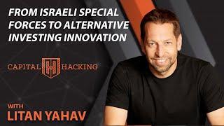 From Israeli Special Forces to Alternative Investing Innovation with Litan Yahav