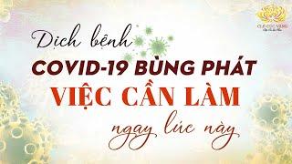 Dịch bệnh COVID-19 bùng phát - Việc cần làm ngay lúc này!