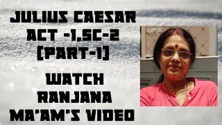 Julius Caesar Act 1, Scene -2 ,(part-1) explained in details.Watch Ranjana Ma'am's Video.