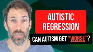 Autistic Regression In Adults - Can Autism Get Worse Over Time?