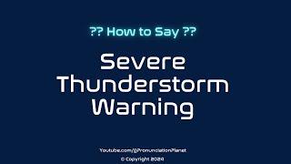 How to Pronounce Severe Thunderstorm Warning? (CORRECTLY) | Pronunciation Planet