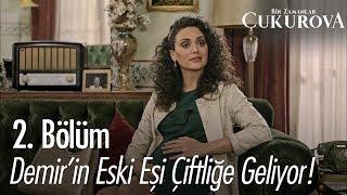 Demir'in eski eşi çiftliğe geliyor - Bir Zamanlar Çukurova 2. Bölüm