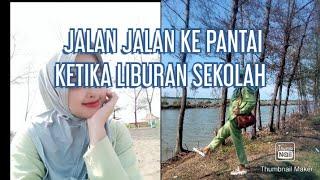 JALAN JALAN KE PANTAI KETIKA LIBURAN SEKOLAH