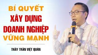 BÍ QUYẾT XÂY DỰNG DOANH NGHIỆP VỮNG MẠNH - THẦY TRẦN VIỆT QUÂN