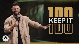 Keep It 100 | Pastor Steven Furtick | Elevation Church