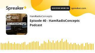 Episode 40 - HamRadioConcepts Podcast