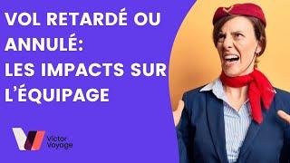 VOL RETARDÉ: LES IMPACTS SUR L'ÉQUIPAGE | Victor Voyage