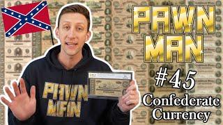 PAWN MAN Ep. 45 - Confederate Currency