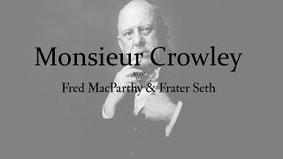 Monsieur Crowley (partie 1) - avec Fred MacParthy & Frater Seth
