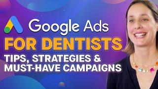 Google Ads for Dentists: Tips, Strategies, and Must-Have Campaigns That Work