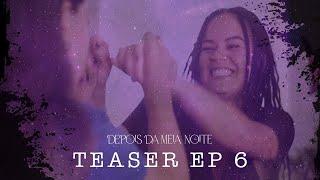 DEPOIS DA MEIA NOITE - TEASER EP 6