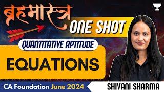 Equations | One Shot | Quantitative Aptitude | CA Foundation June 2024 | Shivani Sharma