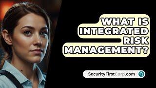 What Is Integrated Risk Management? - SecurityFirstCorp.com