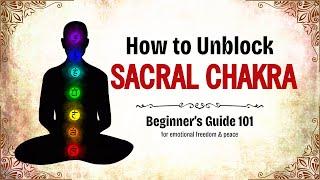 How to heal Sacral Chakra - Beginner's 101 Guide